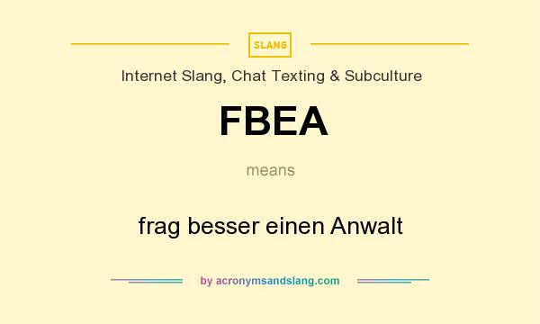 What does FBEA mean? It stands for frag besser einen Anwalt