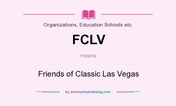 What does FCLV mean? It stands for Friends of Classic Las Vegas