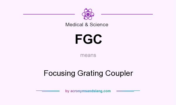 What does FGC mean? It stands for Focusing Grating Coupler