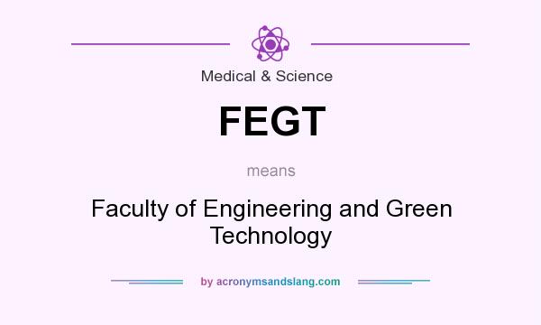 What does FEGT mean? It stands for Faculty of Engineering and Green Technology