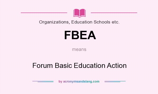 What does FBEA mean? It stands for Forum Basic Education Action