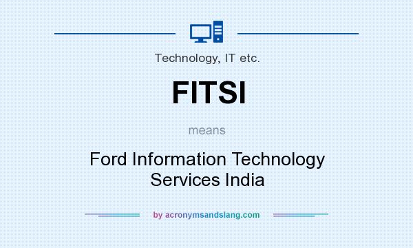 What does FITSI mean? It stands for Ford Information Technology Services India