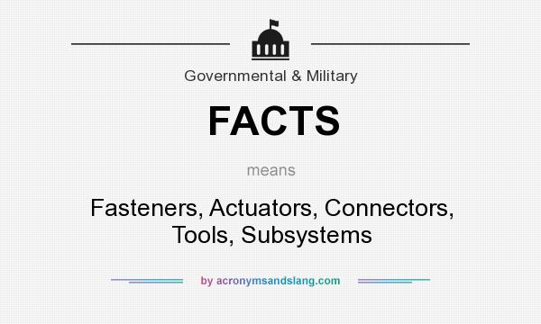 What does FACTS mean? It stands for Fasteners, Actuators, Connectors, Tools, Subsystems