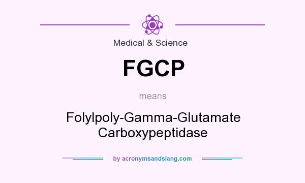 What does FGCP mean? It stands for Folylpoly-Gamma-Glutamate Carboxypeptidase