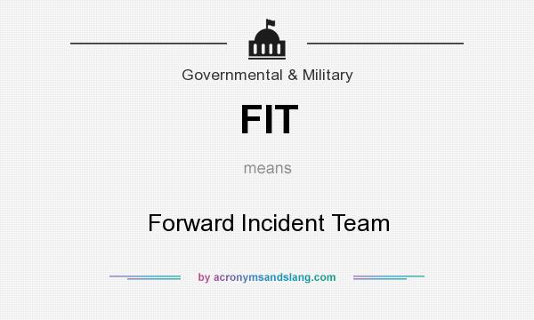 What does FIT mean? It stands for Forward Incident Team
