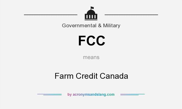 What does FCC mean? It stands for Farm Credit Canada