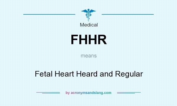 What does FHHR mean? It stands for Fetal Heart Heard and Regular