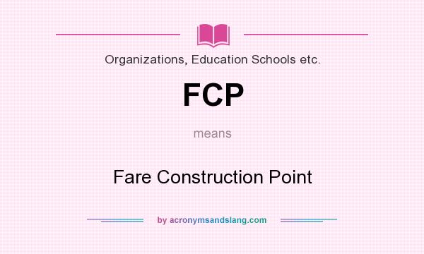 What does FCP mean? It stands for Fare Construction Point