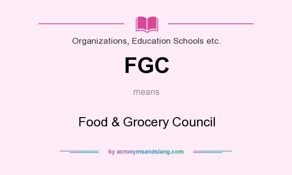 What does FGC mean? It stands for Food & Grocery Council