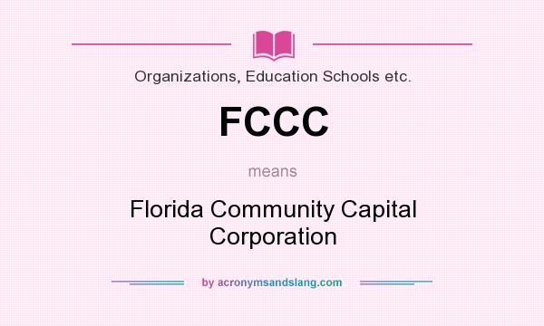 What does FCCC mean? It stands for Florida Community Capital Corporation