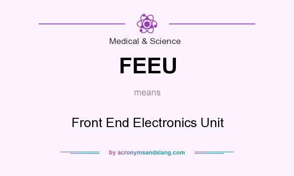What does FEEU mean? It stands for Front End Electronics Unit