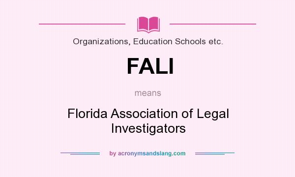 What does FALI mean? It stands for Florida Association of Legal Investigators