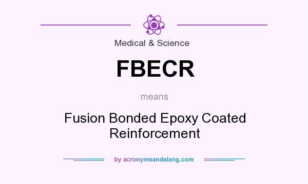 What does FBECR mean? It stands for Fusion Bonded Epoxy Coated Reinforcement