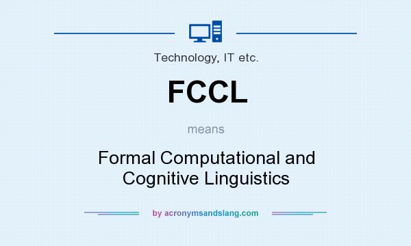 What does FCCL mean? It stands for Formal Computational and Cognitive Linguistics