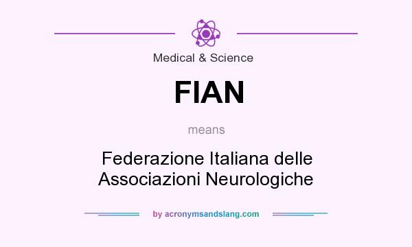 What does FIAN mean? It stands for Federazione Italiana delle Associazioni Neurologiche