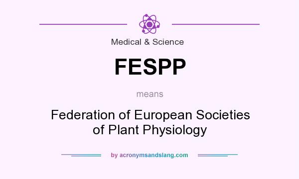 What does FESPP mean? It stands for Federation of European Societies of Plant Physiology