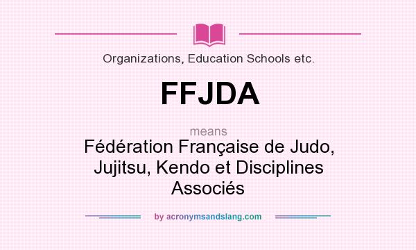 What does FFJDA mean? It stands for Fédération Française de Judo, Jujitsu, Kendo et Disciplines Associés