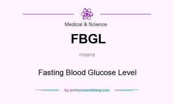 What does FBGL mean? It stands for Fasting Blood Glucose Level