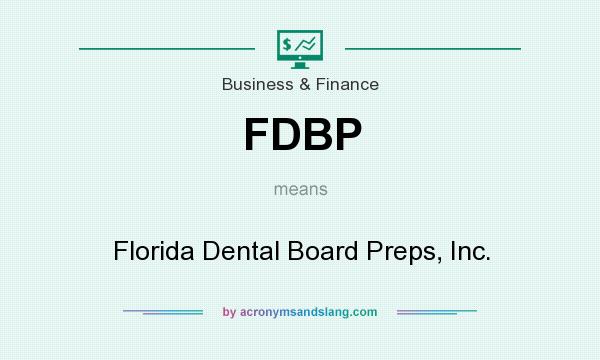 What does FDBP mean? It stands for Florida Dental Board Preps, Inc.