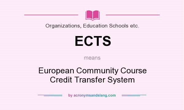 What does ECTS mean? It stands for European Community Course Credit Transfer System