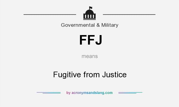 What does FFJ mean? It stands for Fugitive from Justice