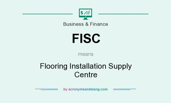 What does FISC mean? It stands for Flooring Installation Supply Centre