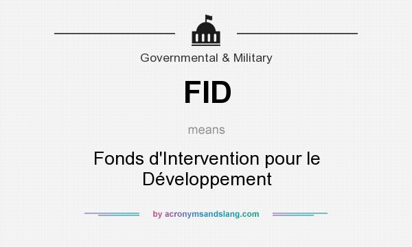 What does FID mean? It stands for Fonds d`Intervention pour le Développement