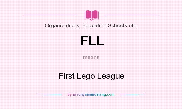 What does FLL mean? It stands for First Lego League