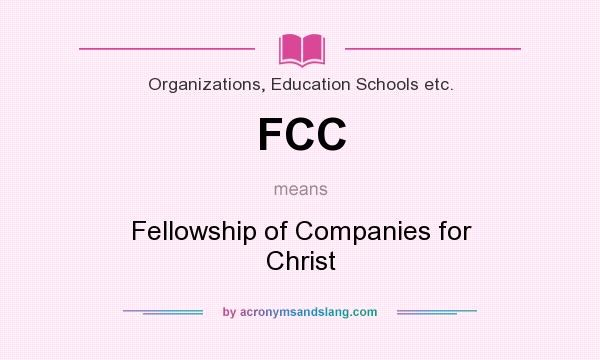 What does FCC mean? It stands for Fellowship of Companies for Christ
