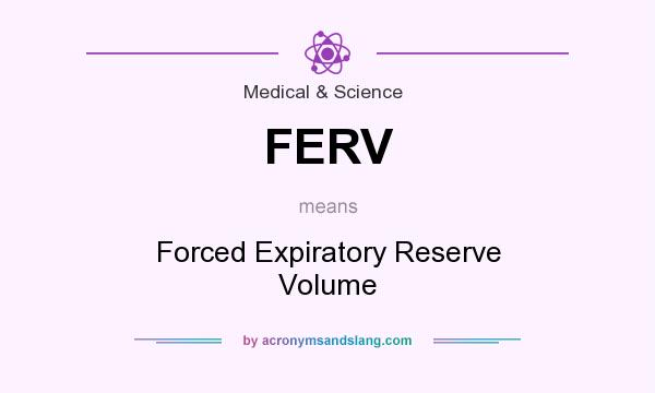 What does FERV mean? It stands for Forced Expiratory Reserve Volume