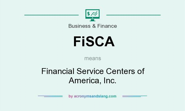 What does FiSCA mean? It stands for Financial Service Centers of America, Inc.