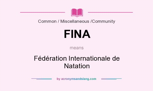 What does FINA mean? It stands for Fédération Internationale de Natation