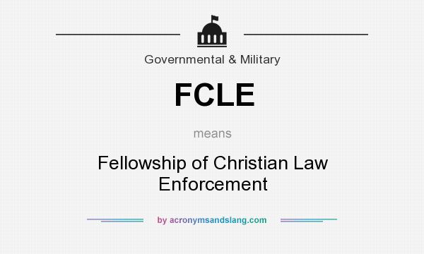 What does FCLE mean? It stands for Fellowship of Christian Law Enforcement