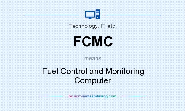 What does FCMC mean? It stands for Fuel Control and Monitoring Computer