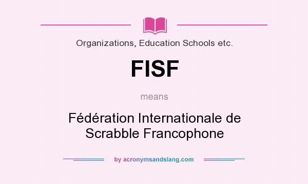What does FISF mean? It stands for Fédération Internationale de Scrabble Francophone
