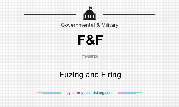 What does F&F mean? It stands for Fuzing and Firing