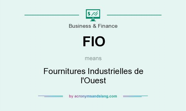 What does FIO mean? It stands for Fournitures Industrielles de l`Ouest