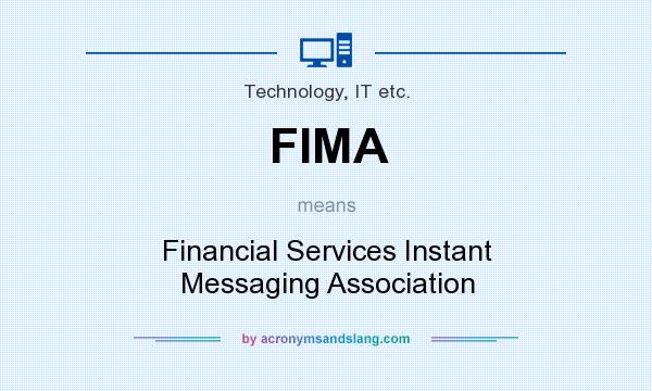 What does FIMA mean? It stands for Financial Services Instant Messaging Association