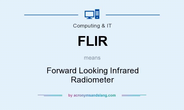 What does FLIR mean? It stands for Forward Looking Infrared Radiometer