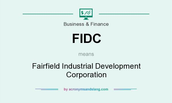 What does FIDC mean? It stands for Fairfield Industrial Development Corporation