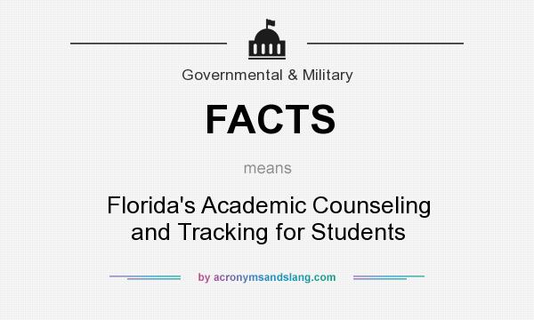 What does FACTS mean? It stands for Florida`s Academic Counseling and Tracking for Students