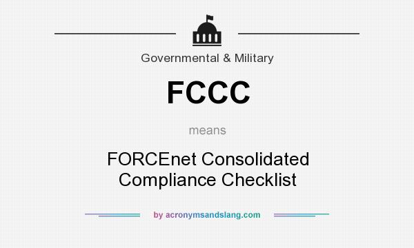 What does FCCC mean? It stands for FORCEnet Consolidated Compliance Checklist