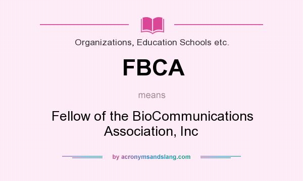 What does FBCA mean? It stands for Fellow of the BioCommunications Association, Inc