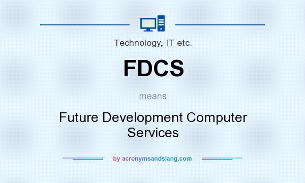 What does FDCS mean? It stands for Future Development Computer Services