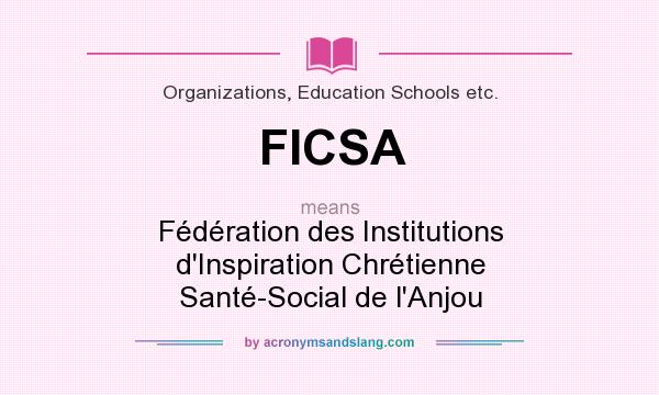 What does FICSA mean? It stands for Fédération des Institutions d`Inspiration Chrétienne Santé-Social de l`Anjou
