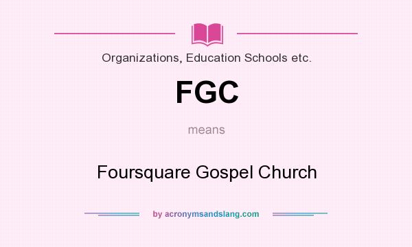 What does FGC mean? It stands for Foursquare Gospel Church