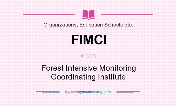 What does FIMCI mean? It stands for Forest Intensive Monitoring Coordinating Institute
