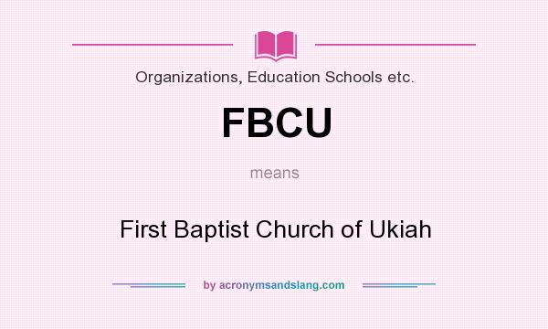 What does FBCU mean? It stands for First Baptist Church of Ukiah