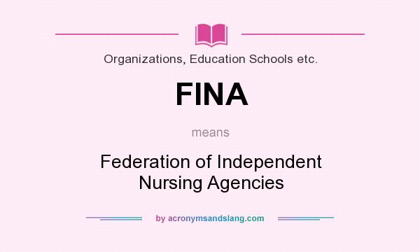 What does FINA mean? It stands for Federation of Independent Nursing Agencies