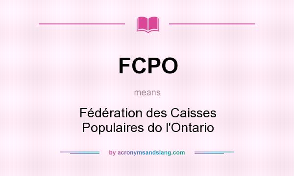 What does FCPO mean? It stands for Fédération des Caisses Populaires do l`Ontario